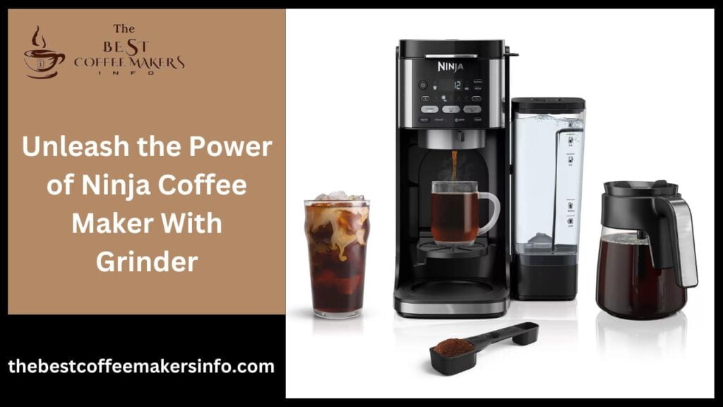 Unleash the Power of Ninja Coffee Maker With Grinder