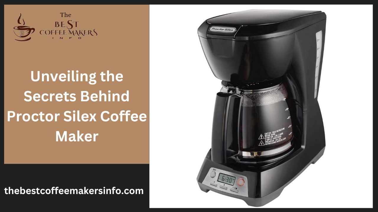 Unveiling the Secrets Behind Proctor Silex Coffee Maker