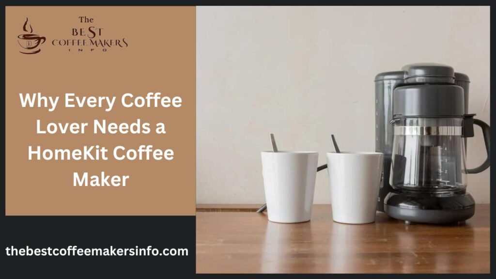 Why Every Coffee Lover Needs a HomeKit Coffee Maker