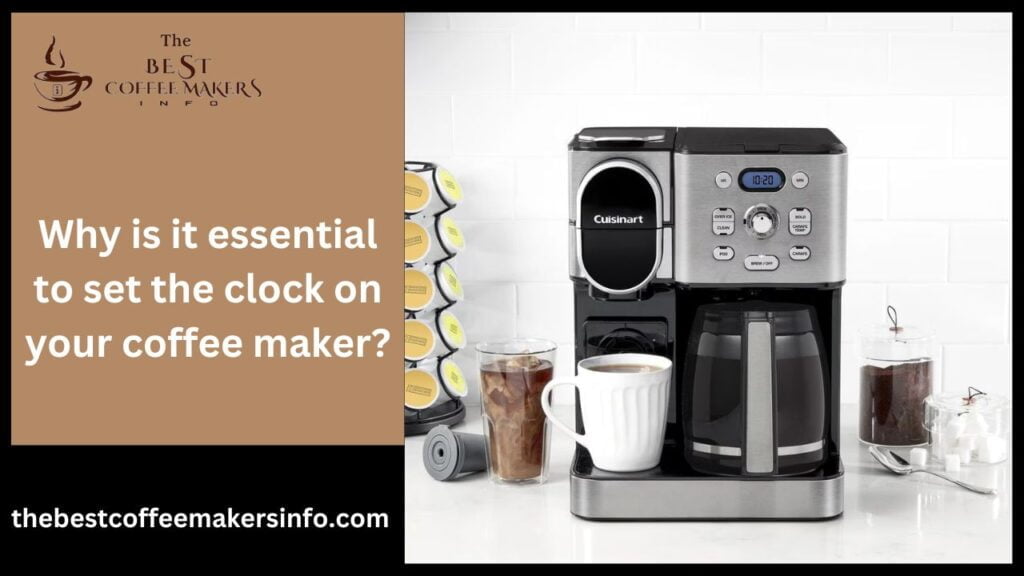 Why is it essential to set the clock on your coffee maker?