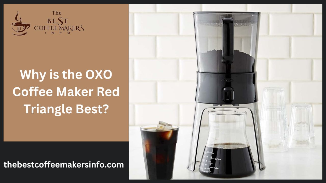 Why is the OXO Coffee Maker Red Triangle Best?