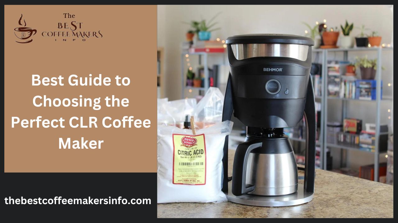 Best Guide to Choosing the Perfect CLR Coffee Maker