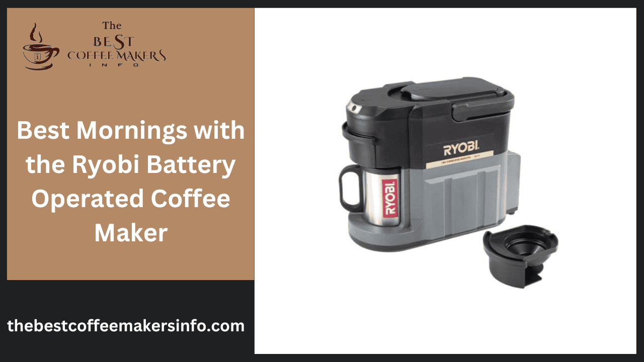 Best Mornings with the Ryobi Battery Operated Coffee Maker