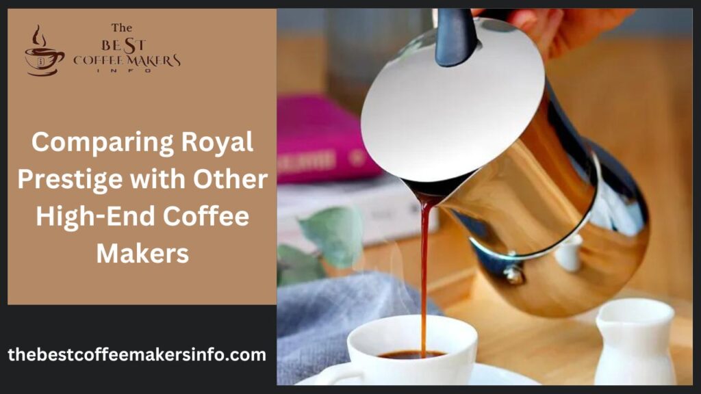 Comparing Royal Prestige with Other High-End Coffee Makers