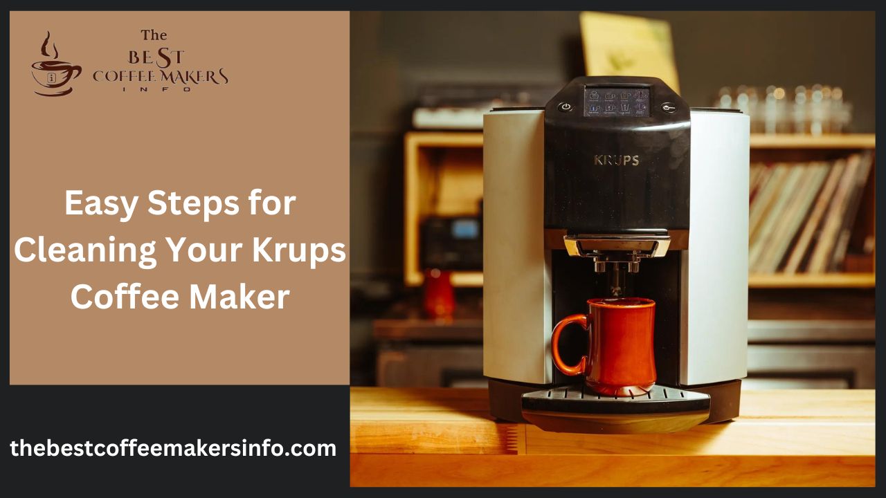 Easy Steps for Cleaning Your Krups Coffee Maker