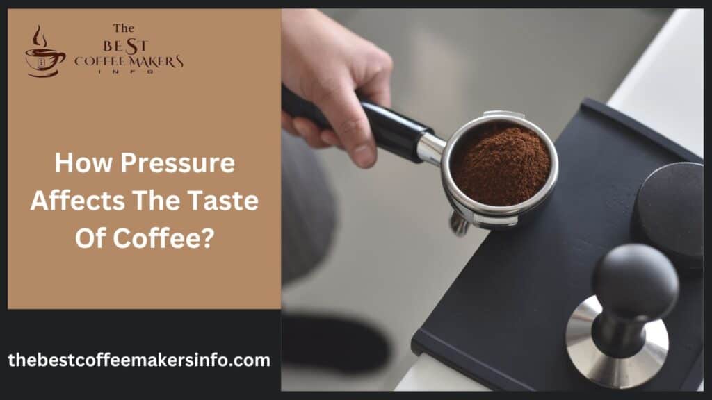 How Pressure Affects The Taste Of Coffee?