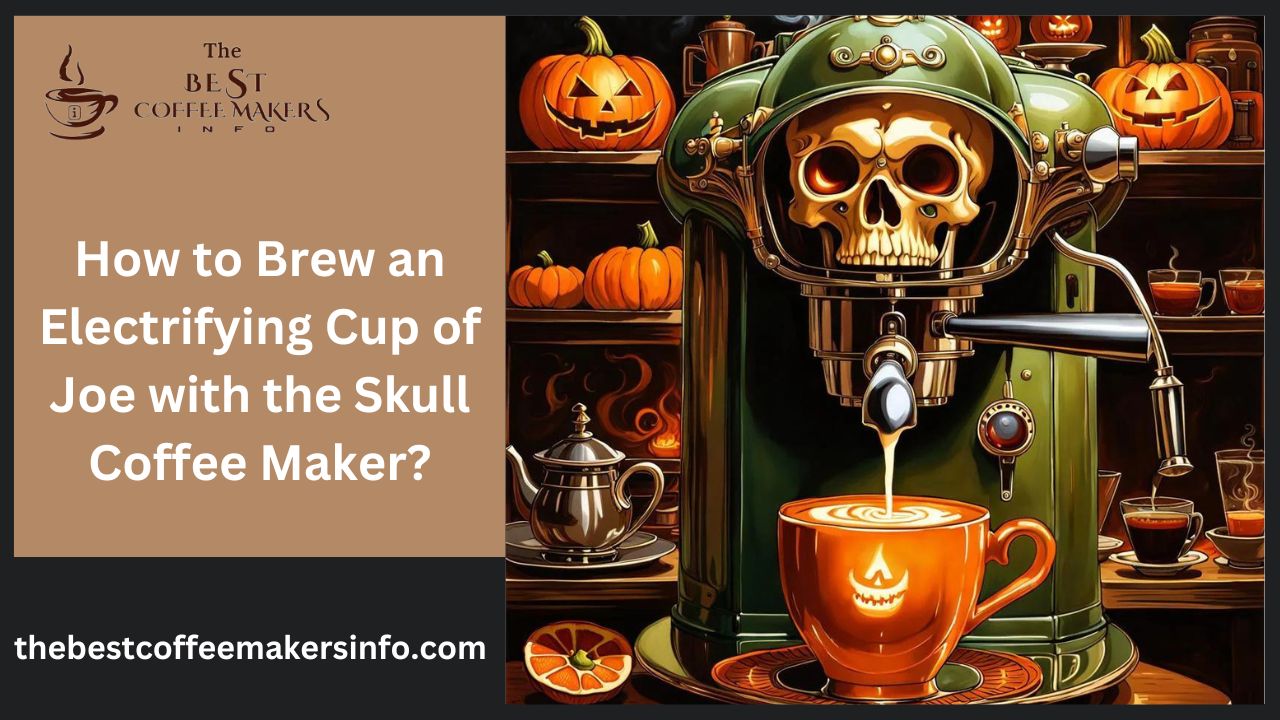 How to Brew an Electrifying Cup of Joe with the Skull Coffee Maker?