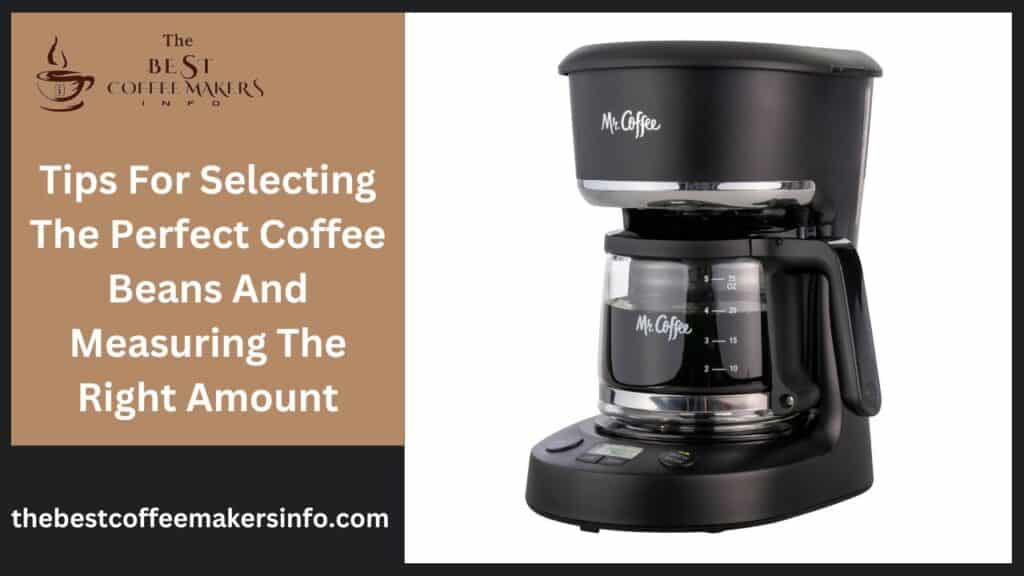 Tips For Selecting The Perfect Coffee Beans And Measuring The Right Amount