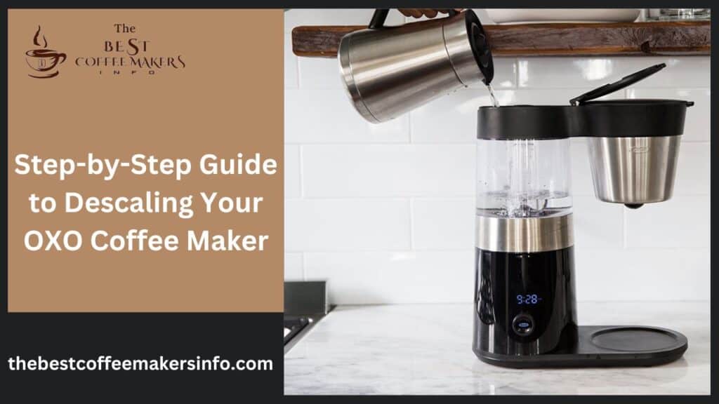 Step-by-Step Guide to Descaling Your OXO Coffee Maker