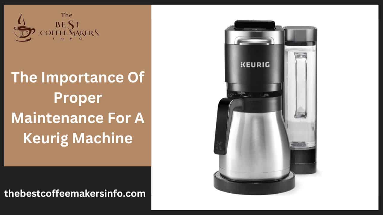 The Importance Of Proper Maintenance For A Keurig Machine