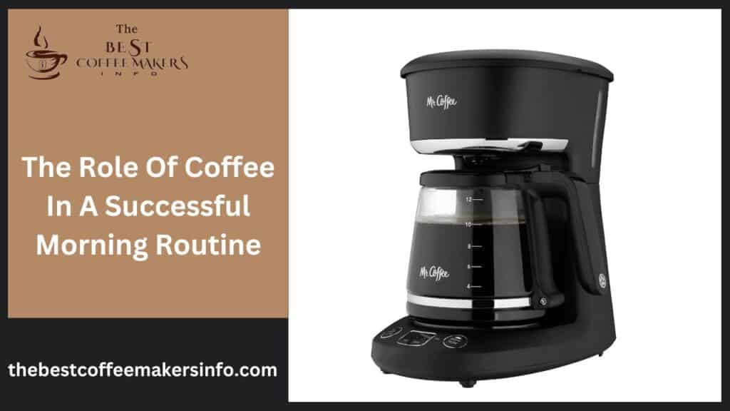 The Role Of Coffee In A Successful Morning Routine
