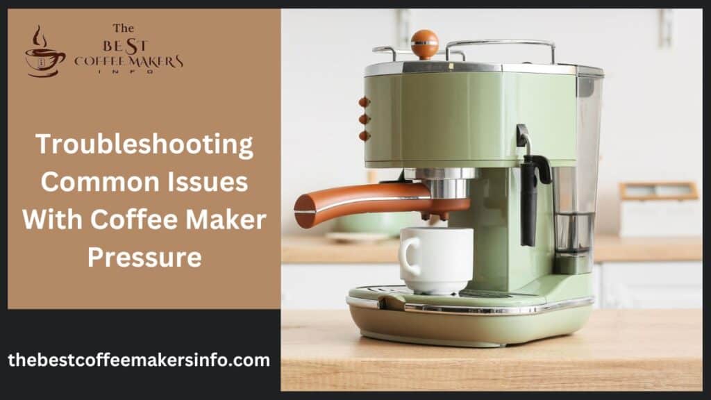 Troubleshooting common issues with coffee maker pressure
