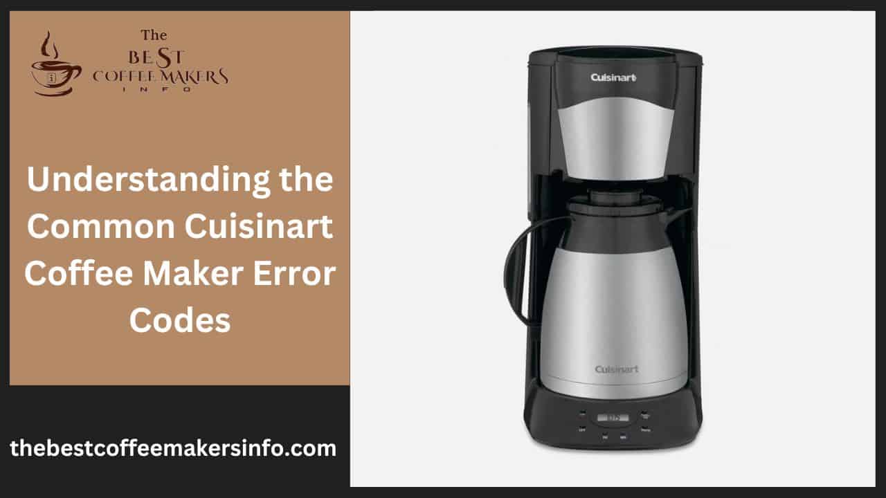 Understanding the Common Cuisinart Coffee Maker Error Codes