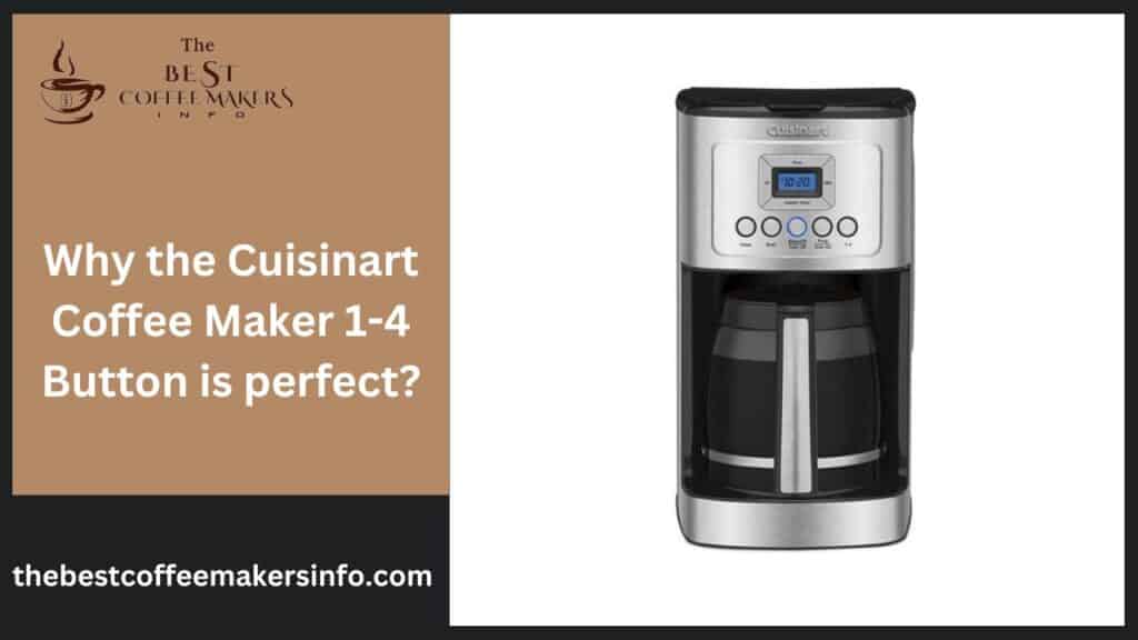 Why the Cuisinart Coffee Maker 1-4 Button is perfect?