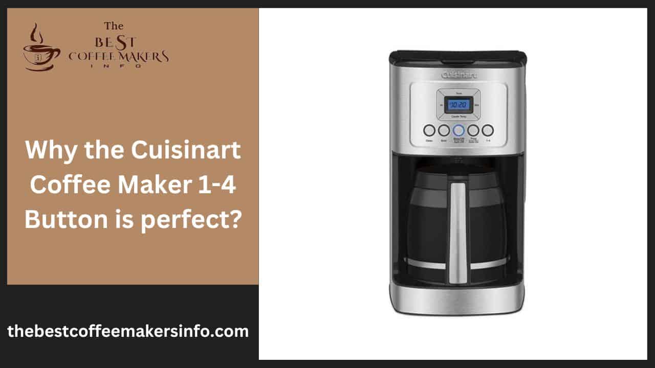 Why the Cuisinart Coffee Maker 1-4 Button is perfect?