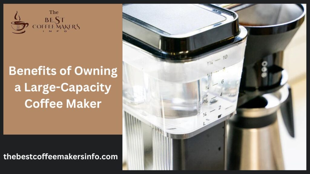 Benefits of Owning a Large-Capacity Coffee Maker