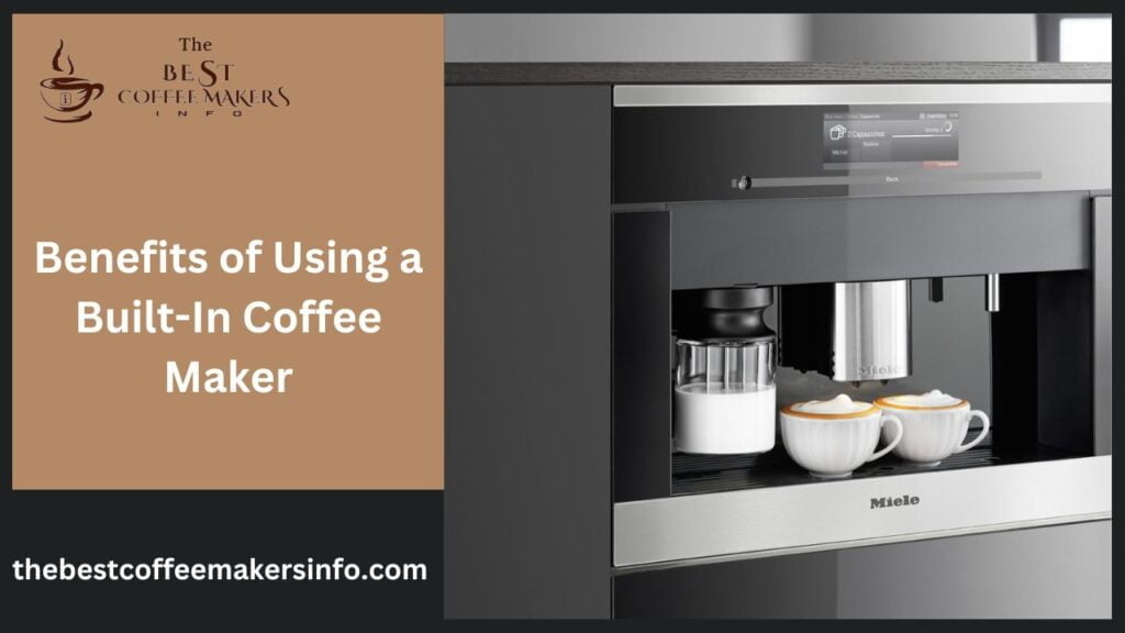 Benefits of Using a Built-In Coffee Maker