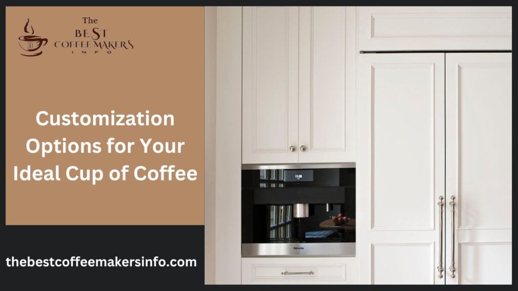 Customization Options for Your Ideal Cup of Coffee