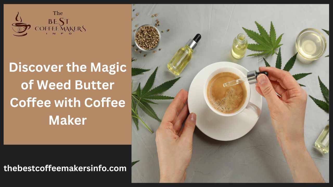 Discover the Magic of Weed Butter Coffee with Coffee Maker