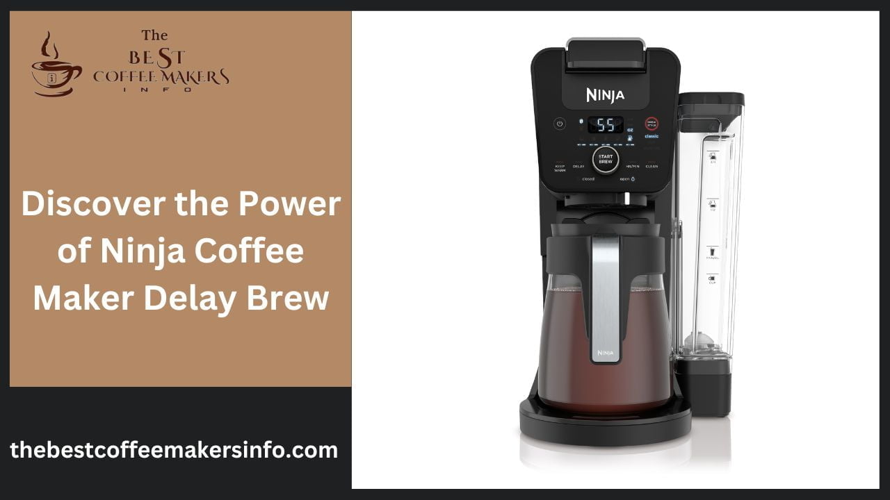 Discover the Power of Ninja Coffee Maker Delay Brew