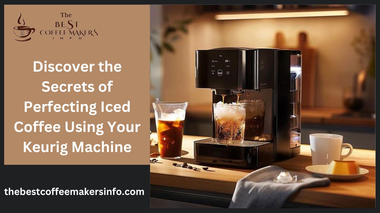 Discover the Secrets of Perfecting Iced Coffee Using Your Keurig Machine