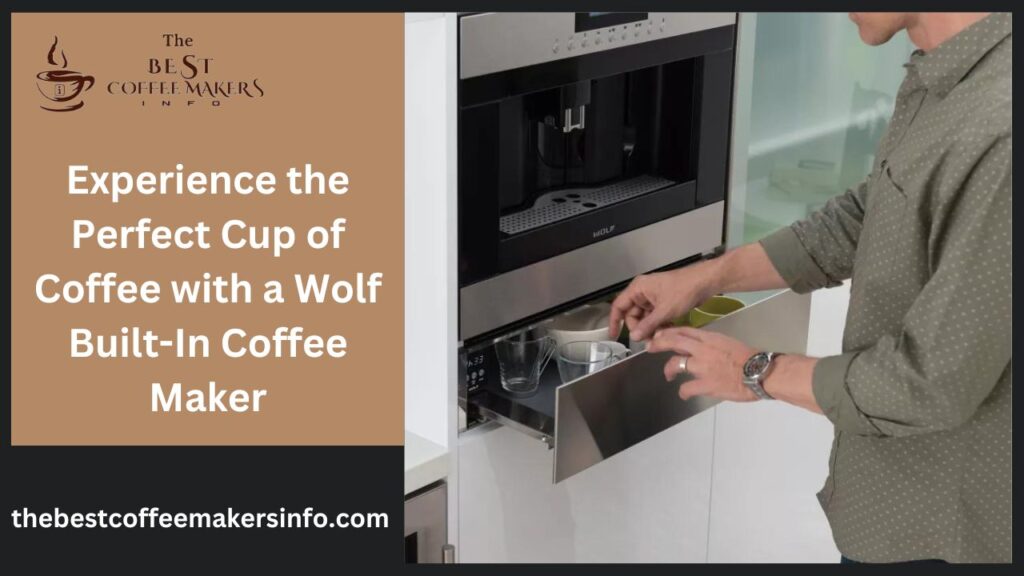 Experience the Perfect Cup of Coffee with a Wolf Built-In Coffee Maker