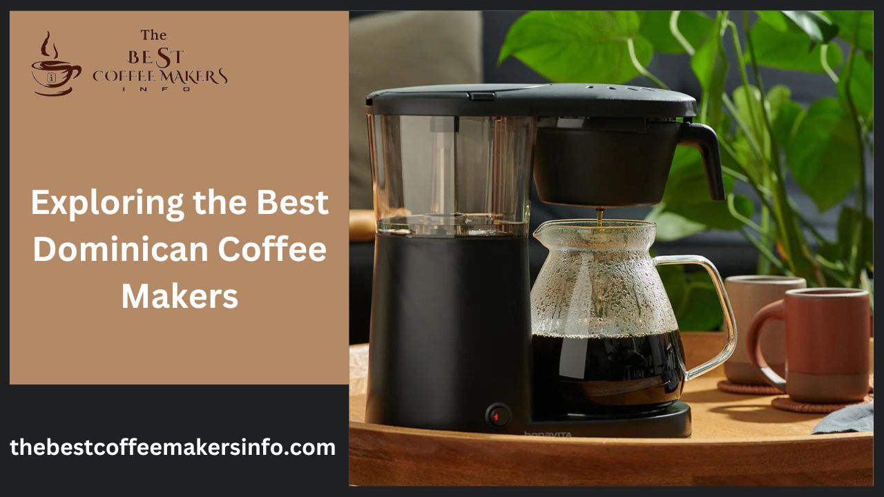 Exploring the Best Dominican Coffee Makers