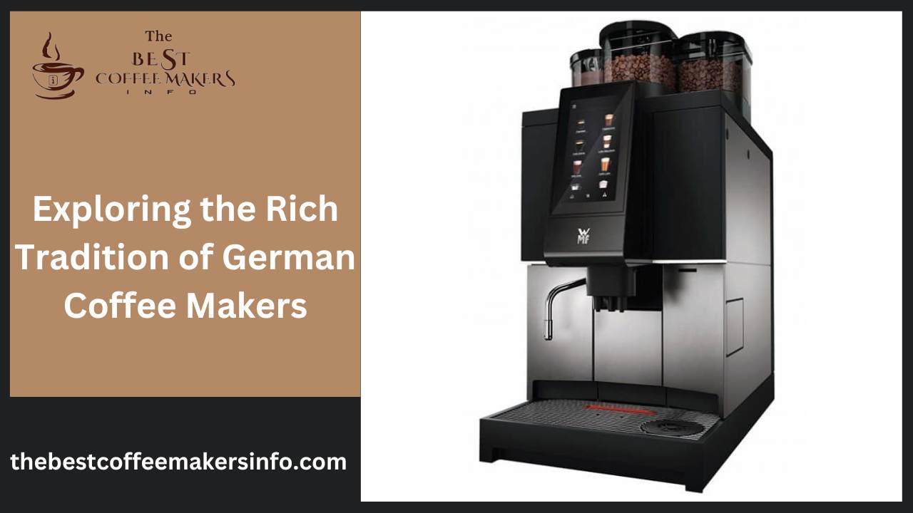 Exploring the Rich Tradition of German Coffee Makers