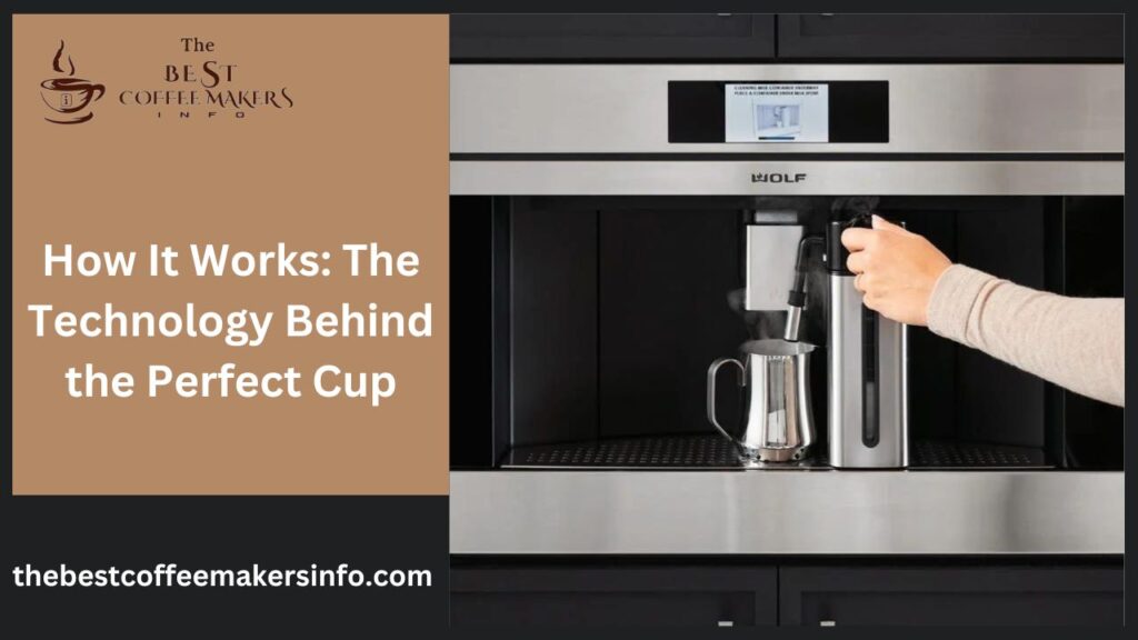 How It Works: The Technology Behind the Perfect Cup