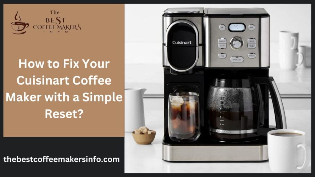 How to Fix Your Cuisinart Coffee Maker with a Simple Reset?