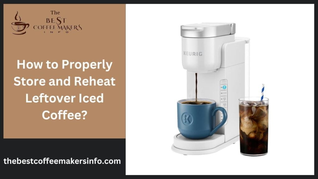 How to Properly Store and Reheat Leftover Iced Coffee?