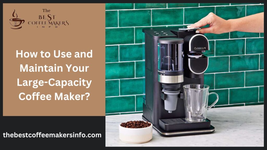 How to Use and Maintain Your Large-Capacity Coffee Maker?