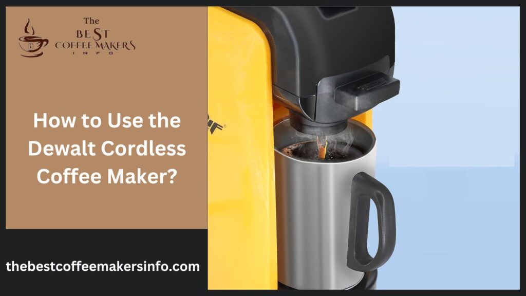 How to Use the Dewalt Cordless Coffee Maker?