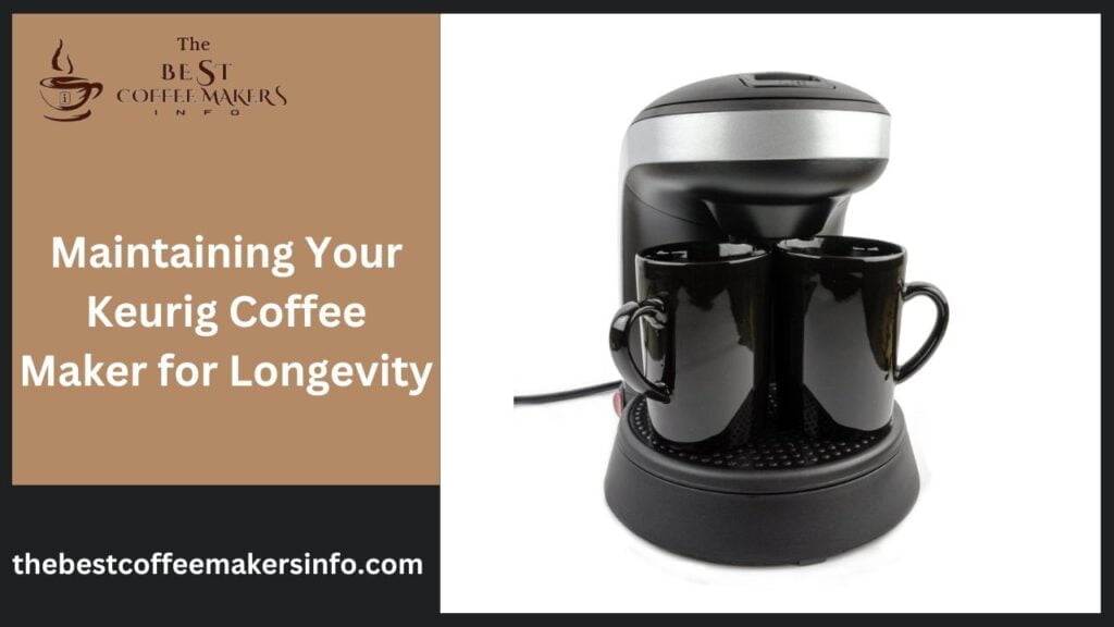 Maintaining Your Keurig Coffee Maker for Longevity