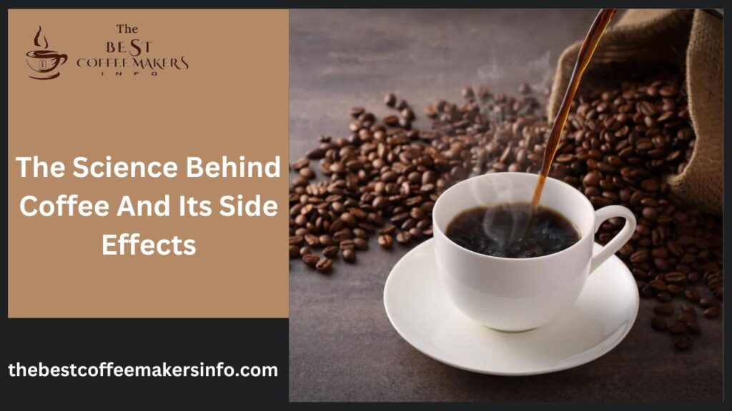 The Science Behind Coffee And Its Side Effects