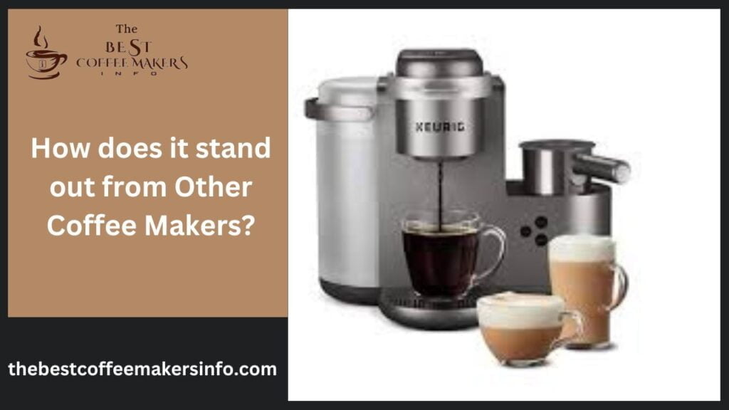 How does it stand out from Other Coffee Makers?
