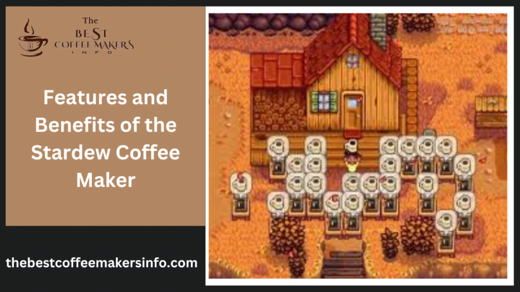 Features and Benefits of the Stardew Coffee Maker