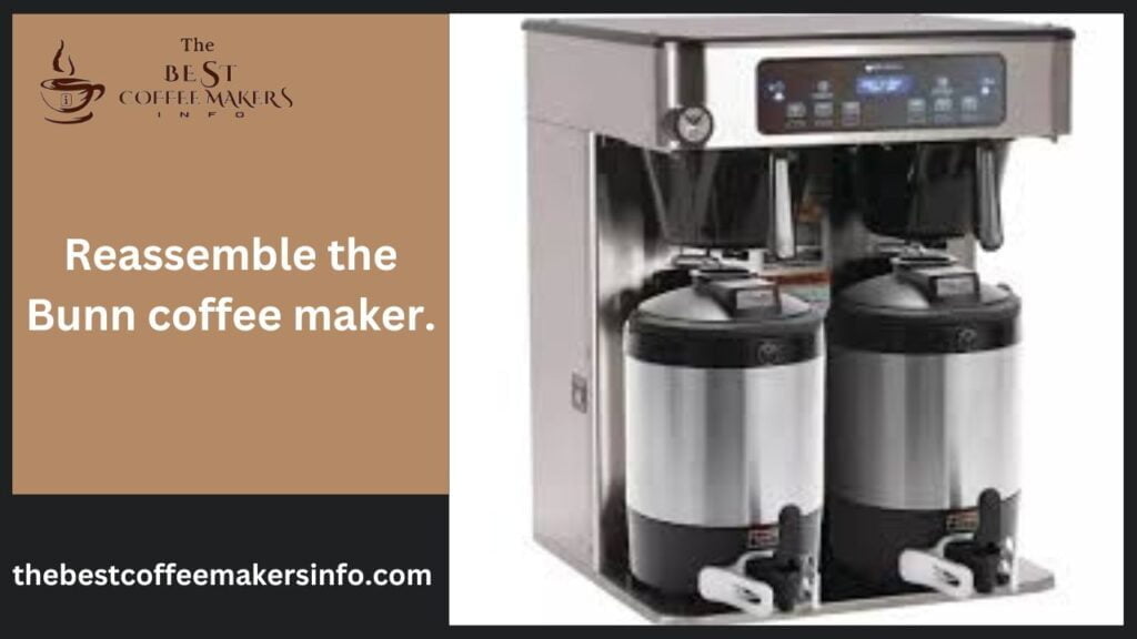 Reassemble the Bunn coffee maker.