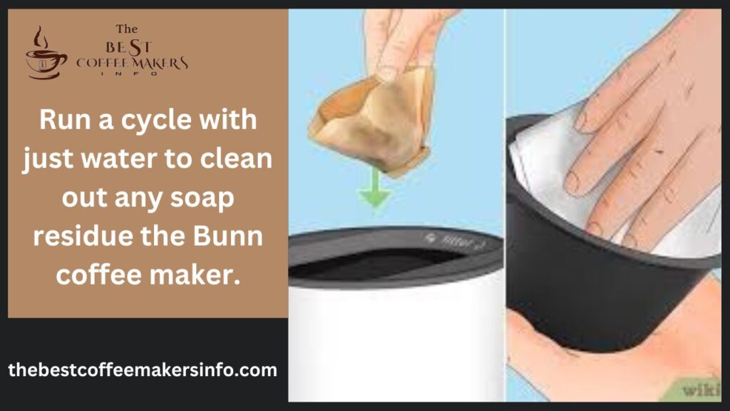Run a cycle with just water to clean out any soap residue the Bunn coffee maker.