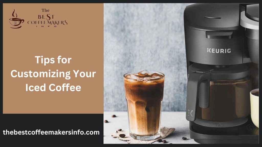 Tips for Customizing Your Iced Coffee