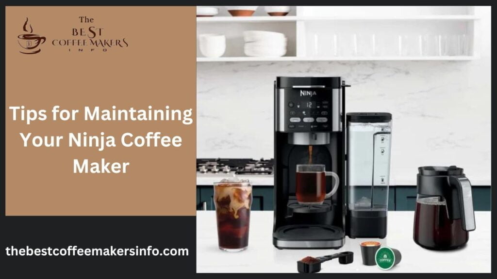 Tips for Maintaining Your Ninja Coffee Maker