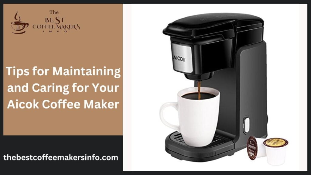 Tips for Maintaining and Caring for Your Aicok Coffee Maker