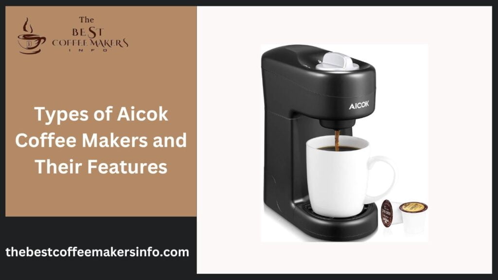 Types of Aicok Coffee Makers and Their Features
