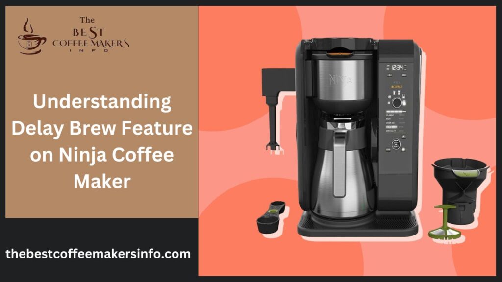 Understanding Delay Brew Feature on Ninja Coffee Maker