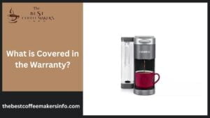 Understanding the Warranty Of Keurig Coffee Maker - Best Coffee Maker Info