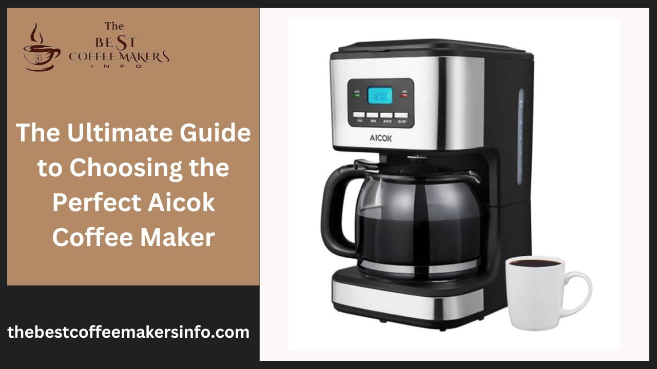 The Ultimate Guide to Choosing the Perfect Aicok Coffee Maker