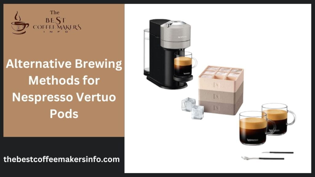 Alternative Brewing Methods for Nespresso Vertuo Pods