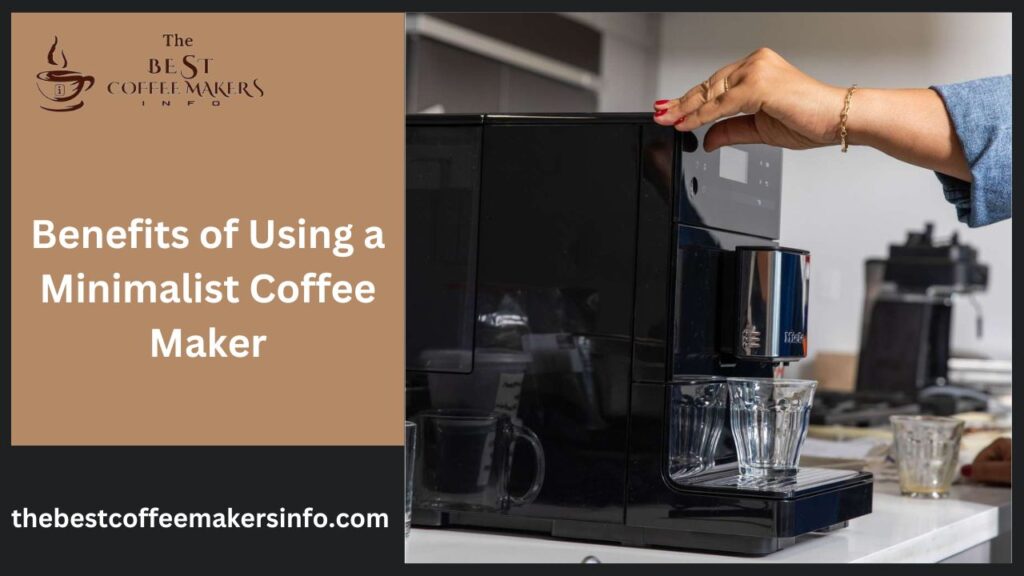 Benefits of Using a Minimalist Coffee Maker