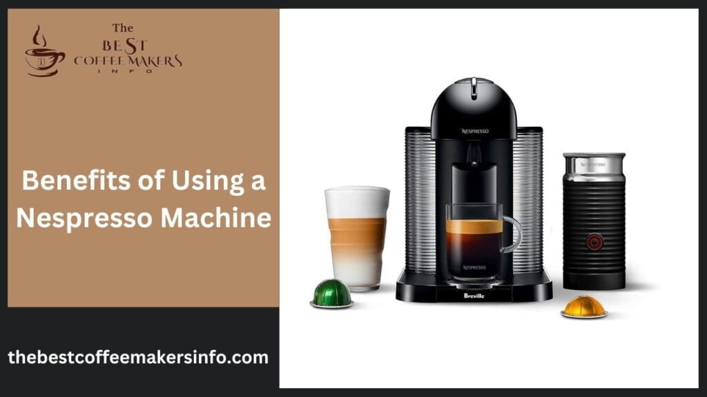 Benefits of Using a Nespresso Machine