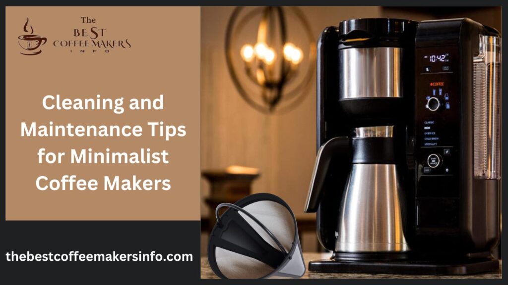 Cleaning and Maintenance Tips for Minimalist Coffee Makers